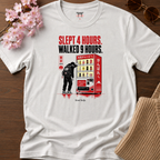 Slept 4 Hours Walked 9 T-Shirt